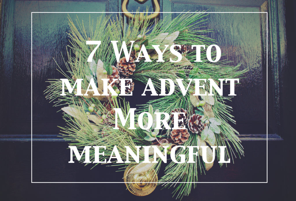 7 Ways to Make Advent More Meaningful Modern Catholic Mom